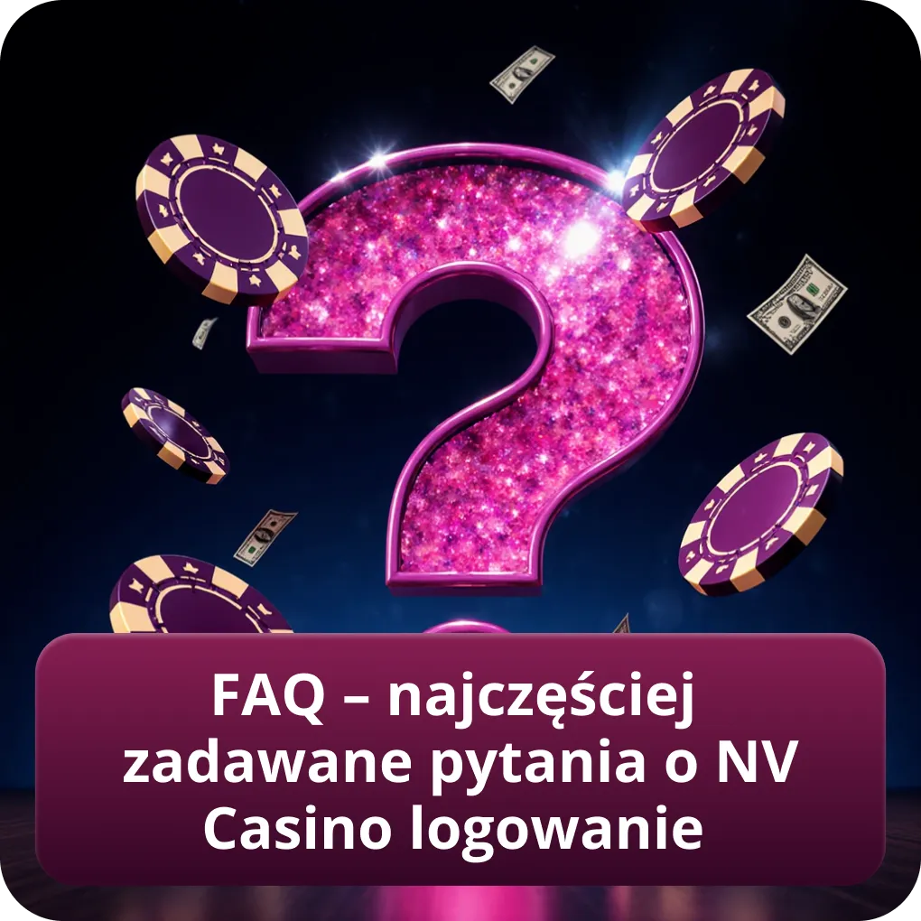 FAQ – najczęściej zadawane pytania o NV Casino logowanie
